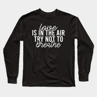 Love Is In The Air Try Not To Breathe Long Sleeve T-Shirt